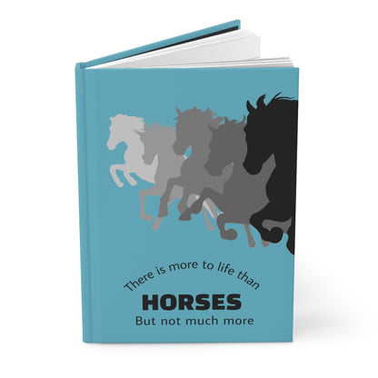 Hardcover Journal Matte-Blue-There is more to life than horses but not much more-Horses on