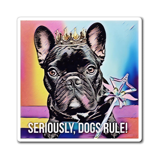 Y958 Refrigerator Magnets-FRENCH BULLDOG Speak-Seriously, Dogs Rule