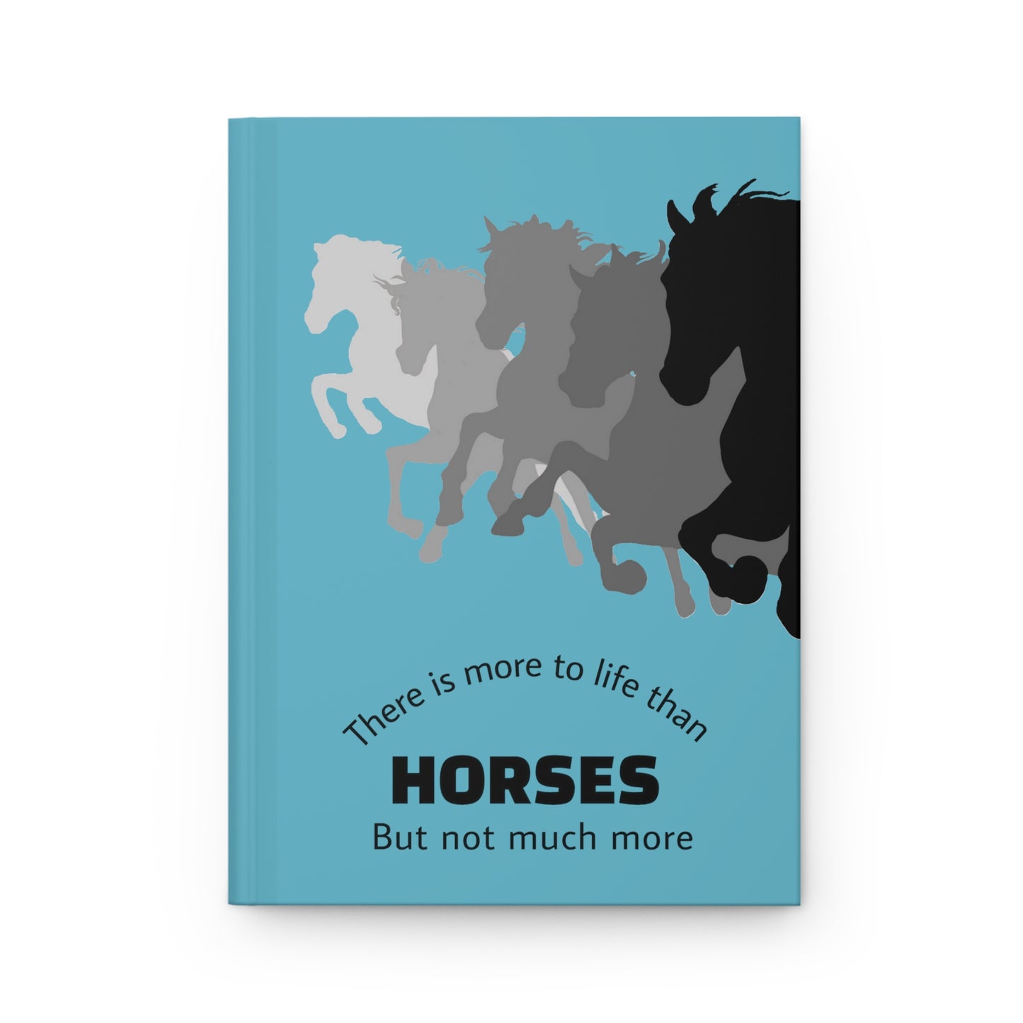 Hardcover Journal Matte-Blue-There is more to life than horses but not much more-Horses on