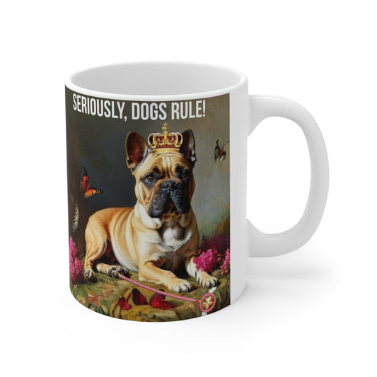 S955 Ceramic Mug 11oz-French Bulldogs-Dog Lover Gift-Seriously, Dogs Rule-Funny