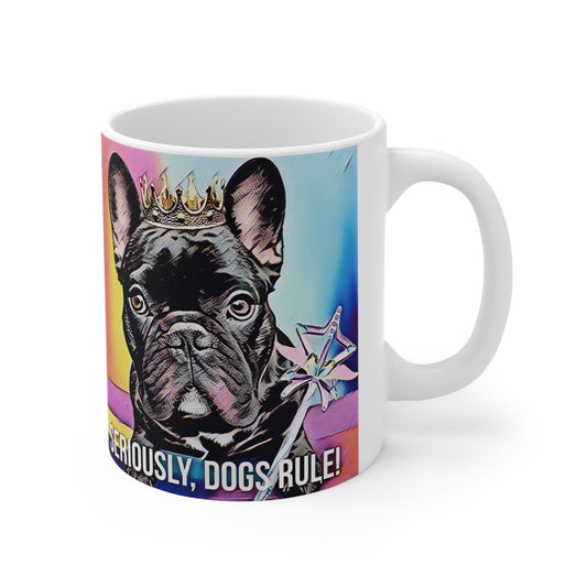 J958 Mug Ceramic 11oz-French Bulldogs-Dog-Lover Gift-Seriously, Dogs Rule!-Funny